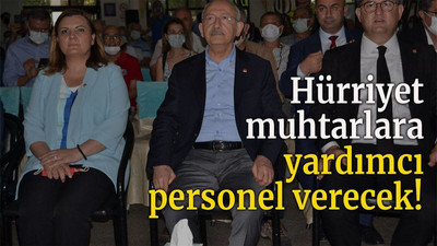 Hürriyet muhtarlara yardımcı personel verecek!